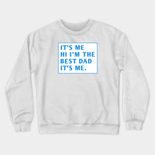 It's me hi im the best dad it's me Crewneck Sweatshirt